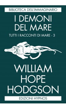 William Hope Hodgson. Tutti i racconti di mare (3 voll.)